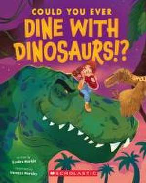 Could You Ever Dine with Dinosaurs!? de Sandra Markle