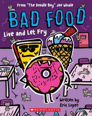 Live and Let Fry: From "The Doodle Boy" Joe Whale (Bad Food #4) de Eric Luper