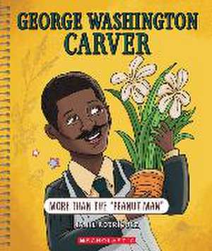 George Washington Carver: More Than the Peanut Man (Bright Minds) de Janel Rodriguez