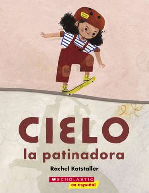 Cielo La Patinadora (Skater Cielo) de Rachel Katstaller