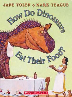 How Do Dinosaurs Eat Their Food? de Jane Yolen