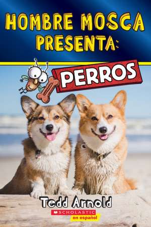 Hombre Mosca Presenta: Perros (Fly Guy Presents: Dogs) de Tedd Arnold