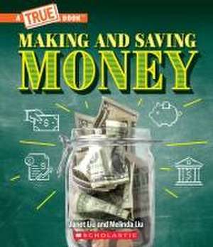 Making and Saving Money: Jobs, Taxes, Inflation... and Much More! (a True Book: Money) de Janet Liu