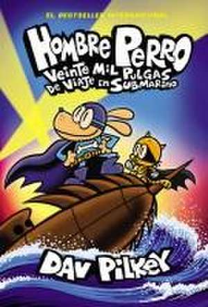 Hombre Perro: Veinte Mil Pulgas de Viaje En Submarino (Dog Man: Twenty Thousand Fleas Under the Sea) de Dav Pilkey