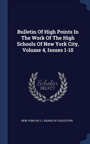 Bulletin Of High Points In The Work Of The High Schools Of New York City, Volume 4, Issues 1-10 de New York (N Y Board of Education