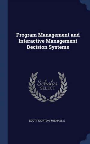 Program Management and Interactive Management Decision Systems de Michael S Scott Morton