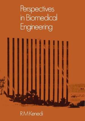 Perspectives in Biomedical Engineering: Proceedings of a Symposium organised in association with the Biological Engineering Society and held in the University of Strathclyde, Glasgow, June 1972 de R.M. Kenedi