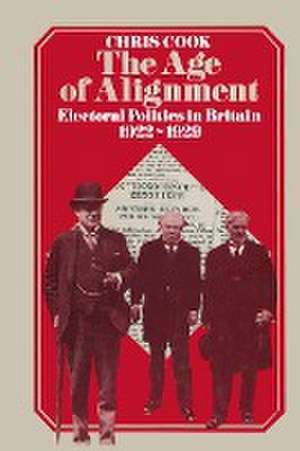 The Age of Alignment: Electoral Politics in Britain 1922–1929 de Chris Cook