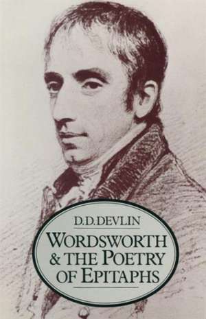 Wordsworth and the Poetry of Epitaphs de D.D. Devlin