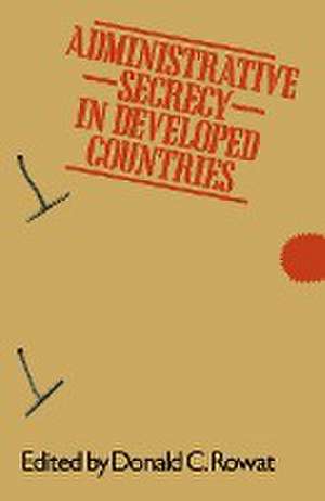 Administrative Secrecy in Developed Countries de Donald C. Rowat