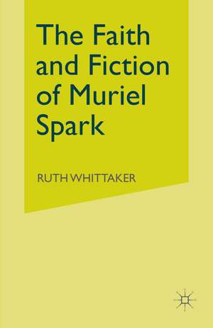 The Faith and Fiction of Muriel Spark de Ruth Whittaker