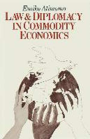 Law and Diplomacy in Commodity Economics: A Study of Techniques, Co-operation and Conflict in International Public Policy Issues de Emiko Atimomo