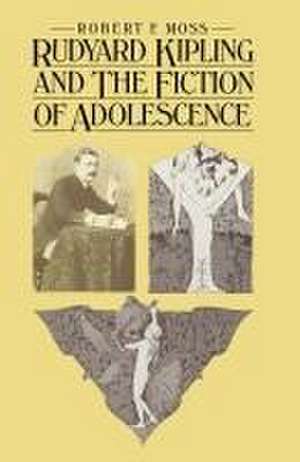 Rudyard Kipling and the Fiction of Adolescence de Robert F. Moss