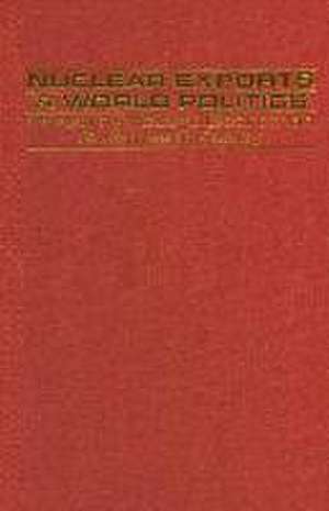 Nuclear Exports and World Politics: Policy and Regime de Robert Boardman