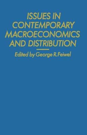 Issues in Contemporary Macroeconomics and Distribution de George R. Feiwel