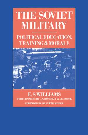 The Soviet Military: Political Education, Training and Morale de E.S. Williams