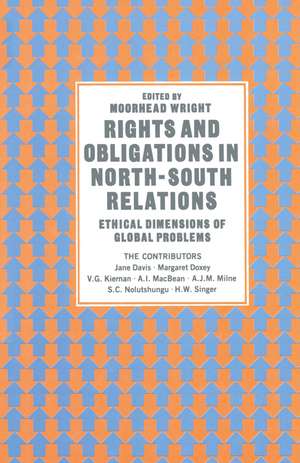 Rights and Obligations in North-South Relations: Ethical Dimensions of Global Problems de Moorhead Wright