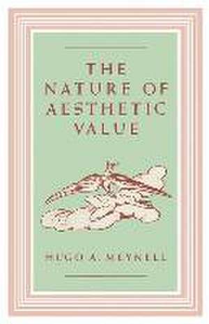 The Nature of Aesthetic Value de Hugo A. Meynell