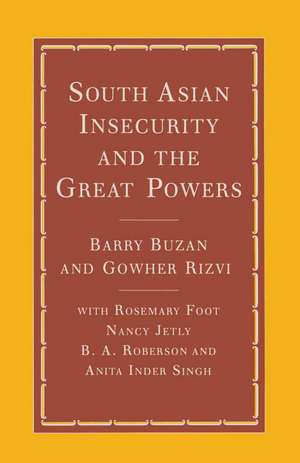 South Asian Insecurity and the Great Powers de Barry Buzan