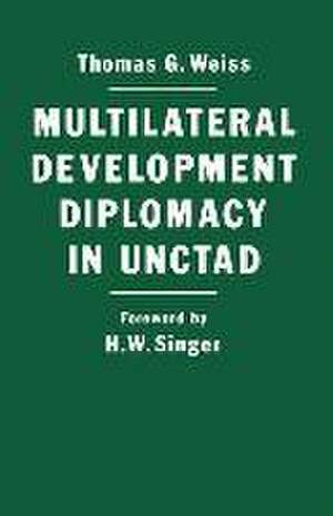 Multilateral Development Diplomacy in Unctad: The Lessons of Group Negotiations, 1964–84 de Thomas G. Weiss