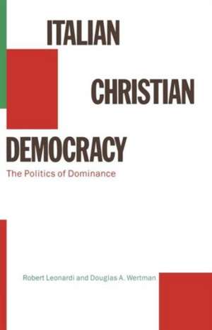 Italian Christian Democracy: The Politics of Dominance de Robert Leonardi