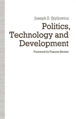 Politics, Technology and Development: Decision-Making in the Turkish Iron and Steel Industry de Joseph S. Szyliowicz