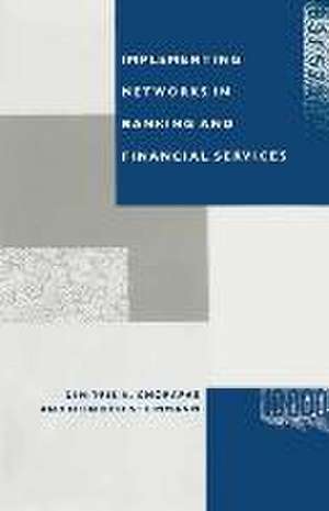 Implementing Networks in Banking and Financial Services de Dimitris N. Chorafas