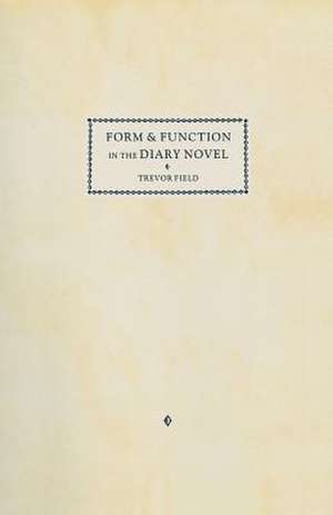 Form and Function in the Diary Novel de Trevor Field