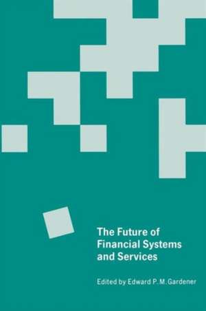 The Future of Financial Systems and Services: Essays in Honor of Jack Revell de Edward P.M. Gardener