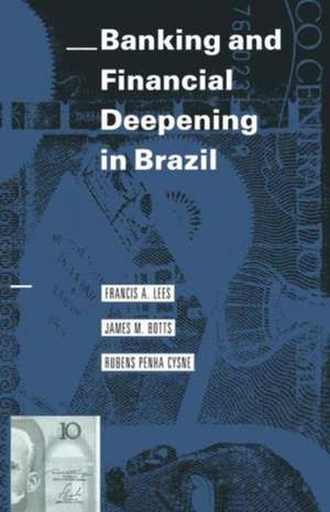 Banking and Financial Deepening in Brazil de Francis A. Lees