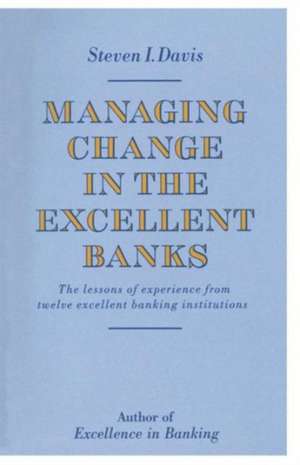 Managing Change in the Excellent Banks de Steven I. Davis