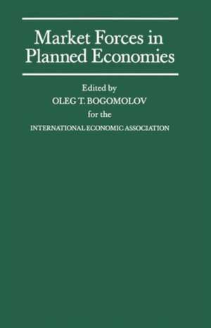 Market Forces in Planned Economies: Proceedings of a Conference held by the International Economic Association in Moscow, USSR de Oleg T Bogomolov