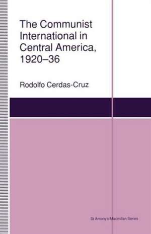 The Communist International in Central America, 1920–36 de Rodolfo Cerdaz-Cruz