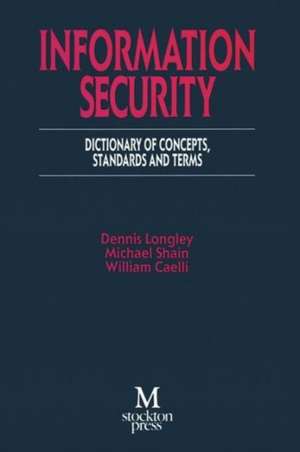 Information Security: Dictionary of Concepts, Standards and Terms de Dennis Longley