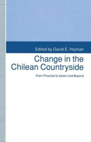 Change in the Chilean Countryside: From Pinochet to Aylwin and Beyond de David E. Hojman