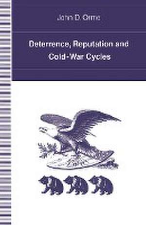 Deterrence, Reputation and Cold-War Cycles de John D. Orme