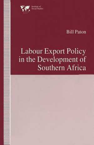 Labour Export Policy in the Development of Southern Africa de Bill Paton