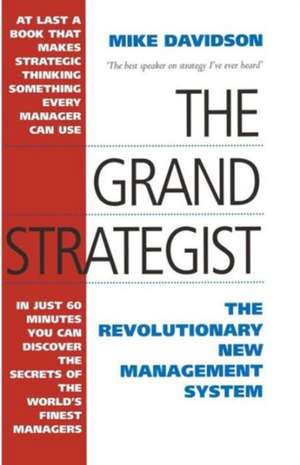 The Grand Strategist: The Revolutionary New Management System de Mike Davidson