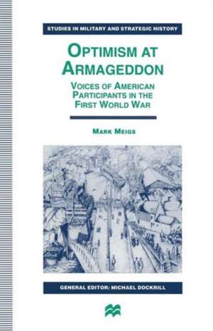 Optimism at Armageddon: Voices of American Participants in the First World War de Mark Meigs