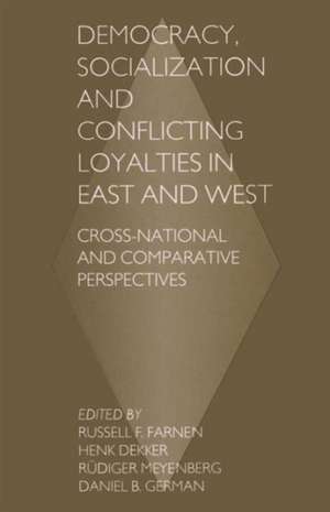 Democracy, Socialization and Conflicting Loyalties in East and West: Cross-National and Comparative Perspectives de Henk Dekker