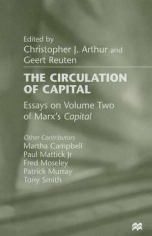 The Circulation of Capital: Essays on Volume Two of Marx’s Capital de Christopher J. Arthur