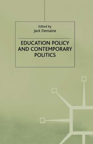 Education Policy and Contemporary Politics de Jack Demaine