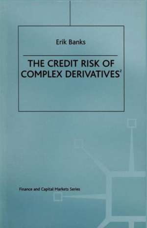 The Credit Risk of Complex Derivatives de Erik Banks