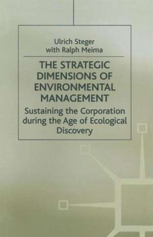 The Strategic Dimensions of Environmental Management: Sustaining the Corporation during the Age of Ecological Discovery de Ulrich Steger