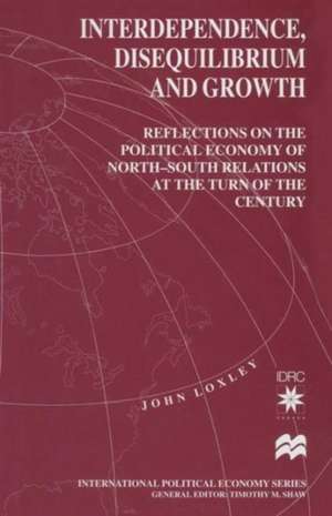 Interdependence, Disequilibrium and Growth: Reflections on the Political Economy of North-South Relations at the Turn of the Century de John Loxley