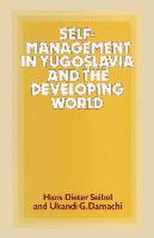 Self-Management in Yugoslavia and the Developing World de Ukandi G Damachi