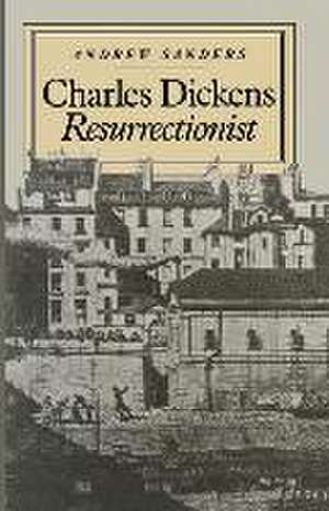 Charles Dickens Resurrectionist de Andrew Sanders