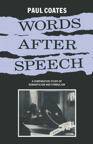 Words After Speech: A Comparative Study of Romanticism and Symbolism de Paul Coates