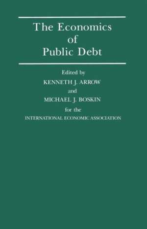 The Economics of Public Debt: Proceedings of a Conference held by the International Economic Association at Stanford, California de Kenneth J. Arrow