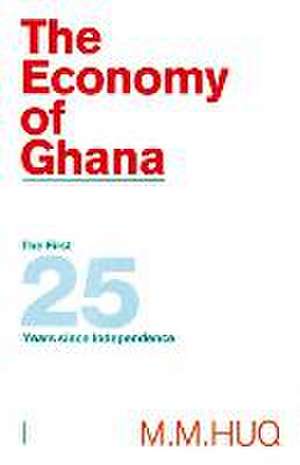 The Economy of Ghana: The First 25 Years since Independence de M.M. Huq